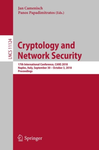 Cryptology and Network Security : 17th International Conference, CANS 2018, Naples, Italy, September 30 - October 3, 2018, Proceedings