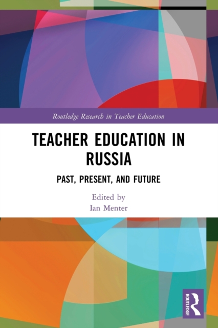 Teacher Education in Russia : Past, Present, and Future