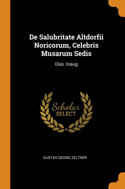 De Salubritate Altdorfii Noricorum, Celebris Musarum Sedis: Diss. Inaug