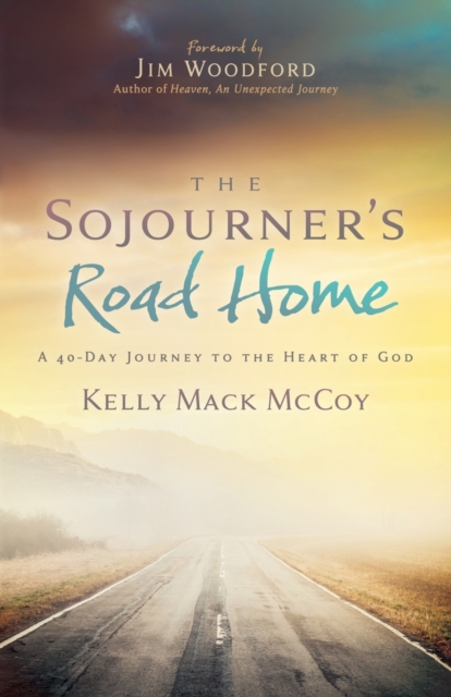 The Sojourner's Road Home : A 40-Day Journey to the Heart of God