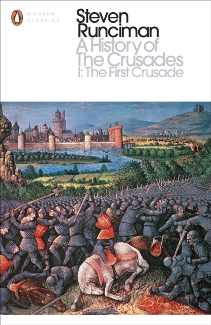 A History of the Crusades I : The First Crusade and the Foundation of the Kingdom of Jerusalem