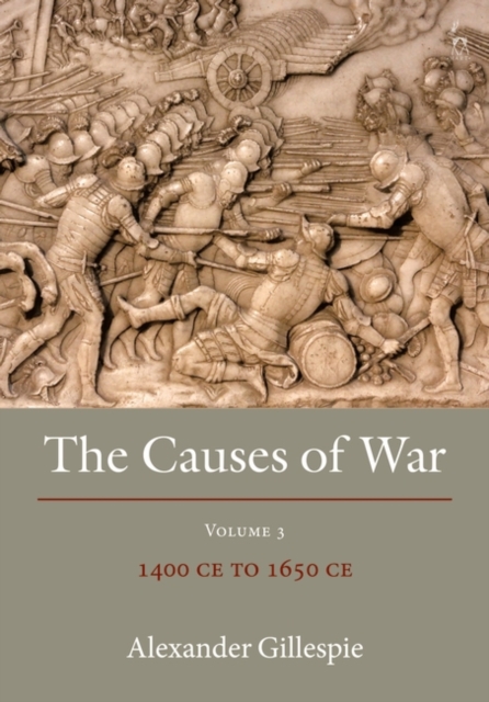 The Causes of War : Volume III: 1400 CE to 1650 CE