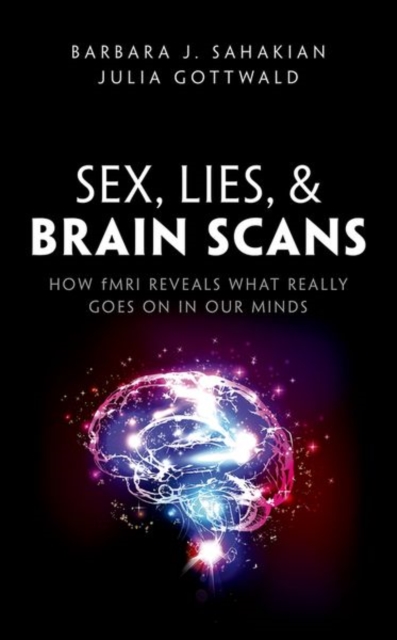 Sex, Lies, and Brain Scans : How fMRI reveals what really goes on in our minds