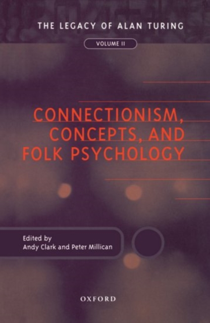 Connectionism, Concepts, and Folk Psychology: The Legacy of Alan Turing, Volume II