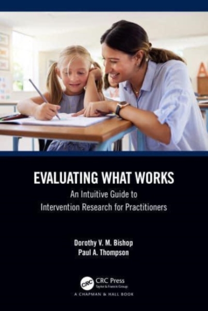 Evaluating What Works : An Intuitive Guide to Intervention Research for Practitioners