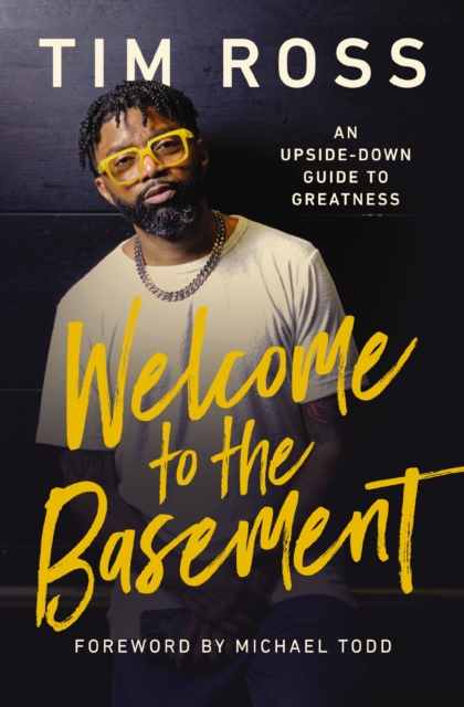 Welcome to the Basement : An Upside-Down Guide to Greatness