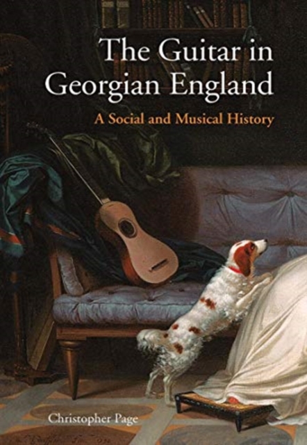 The Guitar in Georgian England : A Social and Musical History