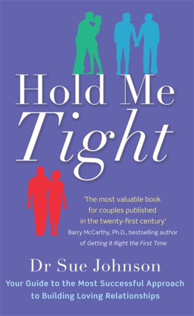 Hold Me Tight : Your Guide to the Most Successful Approach to Building Loving Relationships