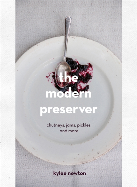 The Modern Preserver : Chutneys, pickles, jams and more