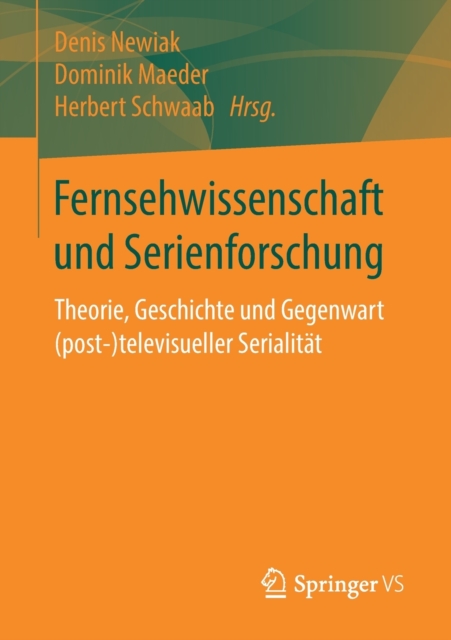 Fernsehwissenschaft und Serienforschung : Theorie, Geschichte und Gegenwart (post-)televisueller Serialit?t