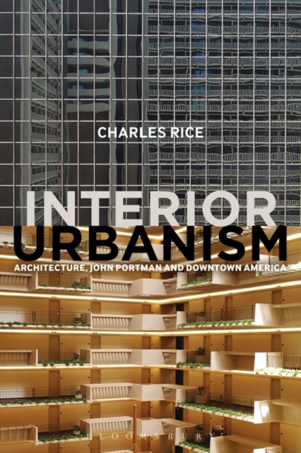 Interior Urbanism : Architecture, John Portman and Downtown America