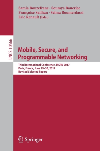 Mobile, Secure, and Programmable Networking : Third International Conference, MSPN 2017, Paris, France, June 29-30, 2017, Revised Selected Papers