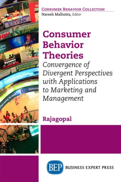 Consumer Behavior Theories: Convergence of Divergent Perspectives with Applications to Marketing and Management