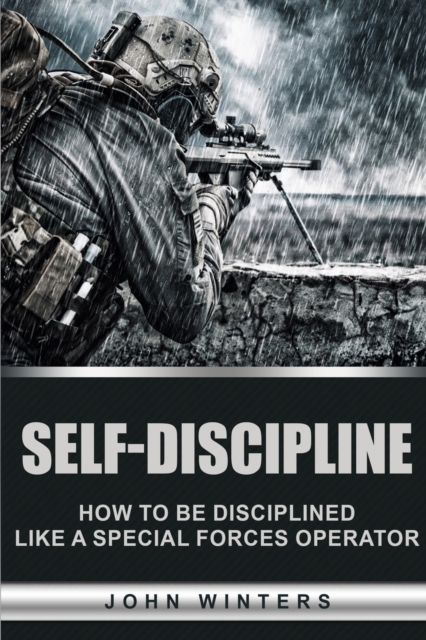 Self-Discipline: How to Build Special Forces Self-Discipline