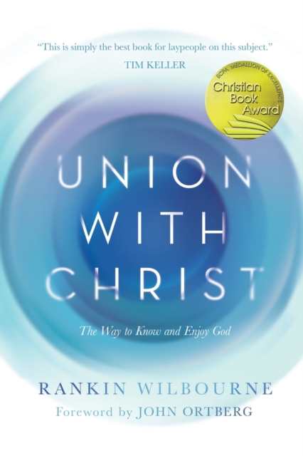 Union with Christ : The Way to Know and Enjoy God