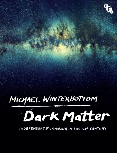 Michael Winterbottom - Dark Matter : Independent Filmmaking in the 21s image 1