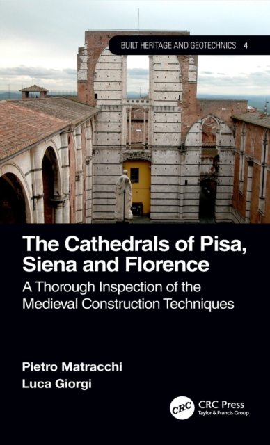 The Cathedrals of Pisa, Siena and Florence : A Thorough Inspection of the Medieval Construction Techniques