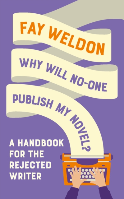 Why Will No-One Publish My Novel? : A Handbook for the Rejected Writer