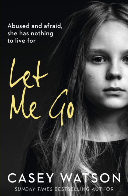 Let Me Go : Abused and Afraid, She Has Nothing to Live for