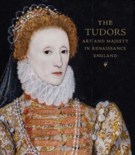 The Tudors : Art and Majesty in Renaissance England