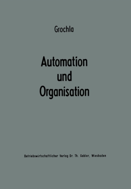 Automation und Organisation : Die technische Entwicklung und ihre betriebswirtschaftlich-organisatorischen Konsequenzen