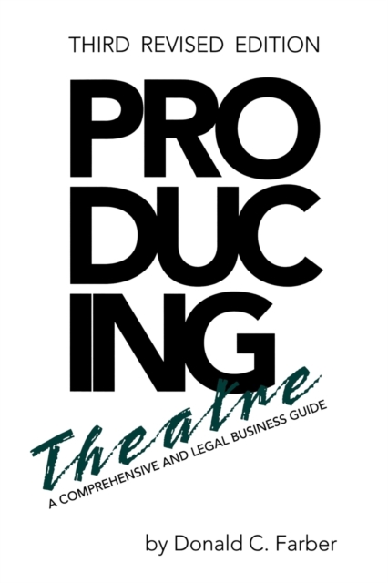 Producing Theatre : A Comprehensive Legal and Business Guide