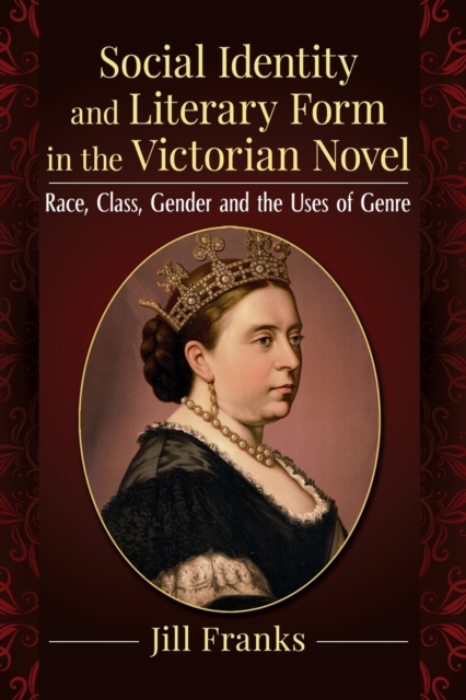 Social Identity and Literary Form in the Victorian Novel : Race, Class, Gender and the Uses of Genre