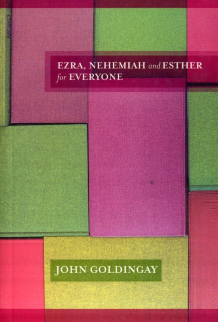 Ezra, Nehemiah and Esther for Everyone