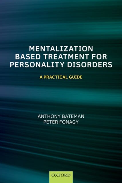 Mentalization-Based Treatment for Personality Disorders : A Practical Guide