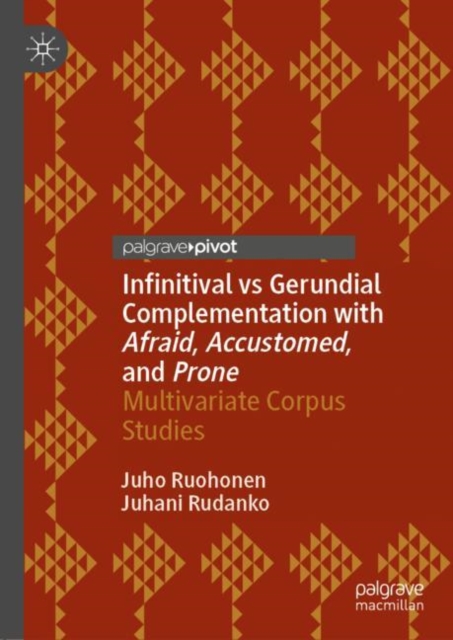 Infinitival vs Gerundial Complementation with Afraid, Accustomed, and Prone : Multivariate Corpus Studies