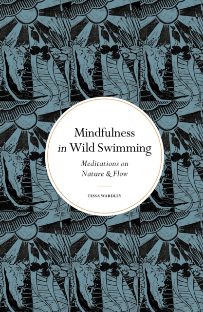 Mindfulness in Wild Swimming : Meditations on Nature & Flow