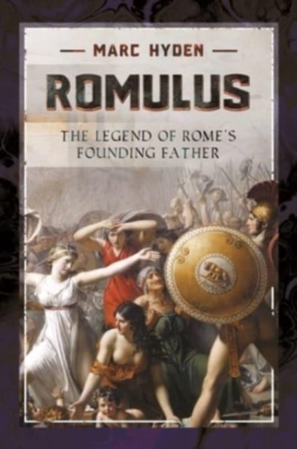 Romulus : The Legend of Rome's Founding Father