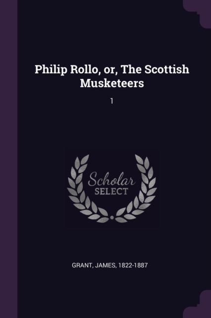 Philip Rollo, or, The Scottish Musketeers: 1