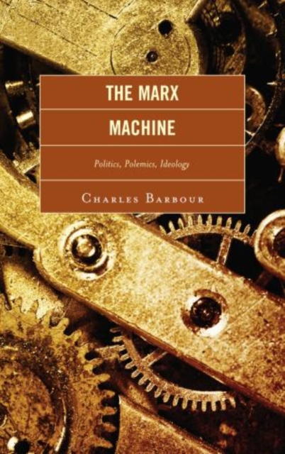 The Marx Machine : Politics, Polemics, Ideology