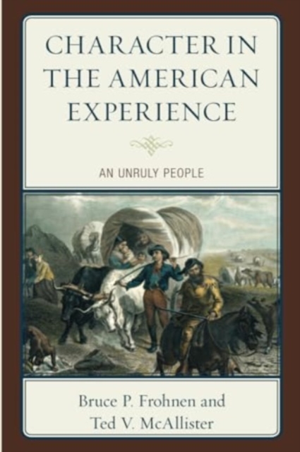 Character in the American Experience : An Unruly People