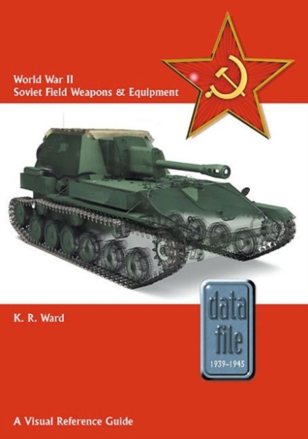 World War II Soviet Field Weapons & Equipment : A Visual Reference Guide