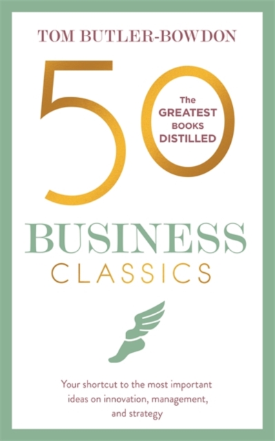 50 Business Classics : Your shortcut to the most important ideas on innovation, management, and strategy