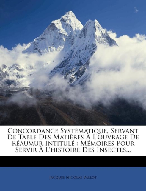 Concordance Syst?matique, Servant De Table Des Mati?res ? L'ouvrage De R?aumur Intitul? : M?moires Pour Servir ? L'histoire Des Insectes...