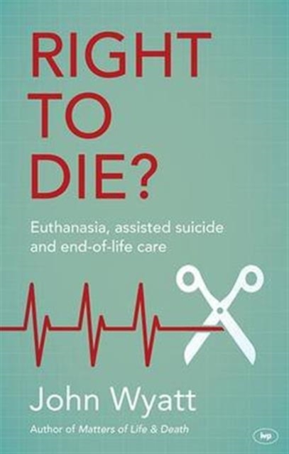 Right to Die? : Euthanasia, Assisted Suicide and End-of-Life Care