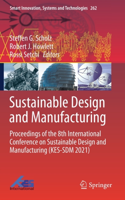 Sustainable Design and Manufacturing : Proceedings of the 8th International Conference on Sustainable Design and Manufacturing (KES-SDM 2021)