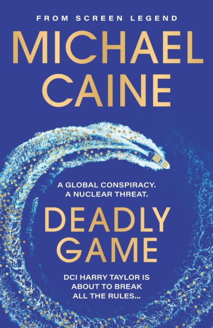 Deadly Game : The stunning thriller from the screen legend Michael Caine