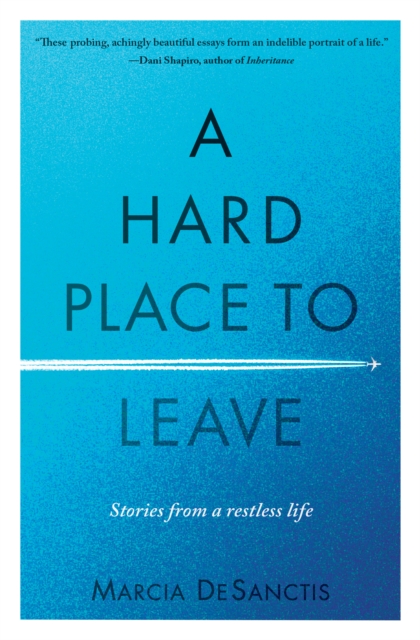 A Hard Place to Leave : Stories from a Restless Life