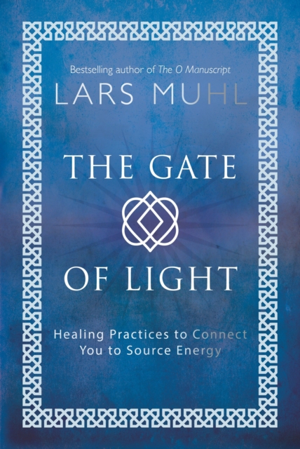 The Gate of Light : Healing Practices to Connect You to Source Energy