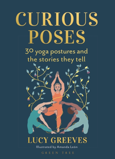 Curious Poses : 30 Yoga Postures and the Stories They Tell