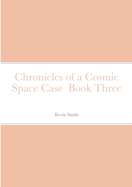 Chronicles of a Cosmic Space Case  Book Three