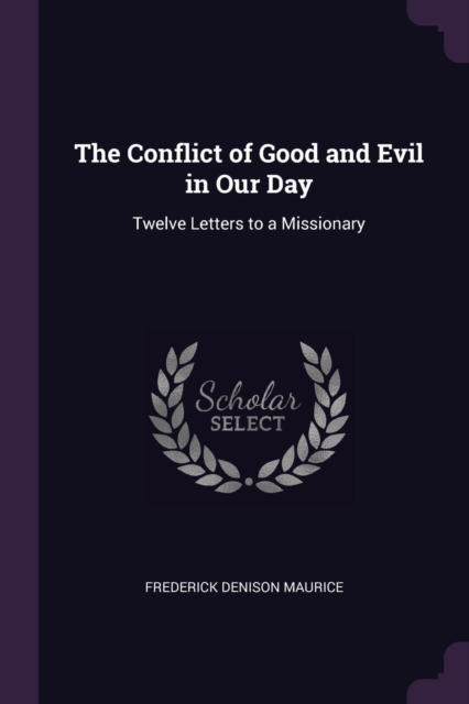 The Conflict of Good and Evil in Our Day: Twelve Letters to a Missionary