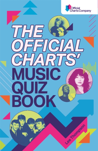 The Official Charts' Music Quiz Book : Put Your Chart Music Knowledge to the Test!