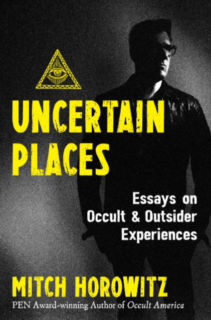 Uncertain Places : Essays on Occult and Outsider Experiences