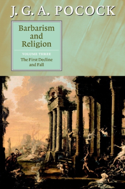 Barbarism and Religion: Volume 3, The First Decline and Fall