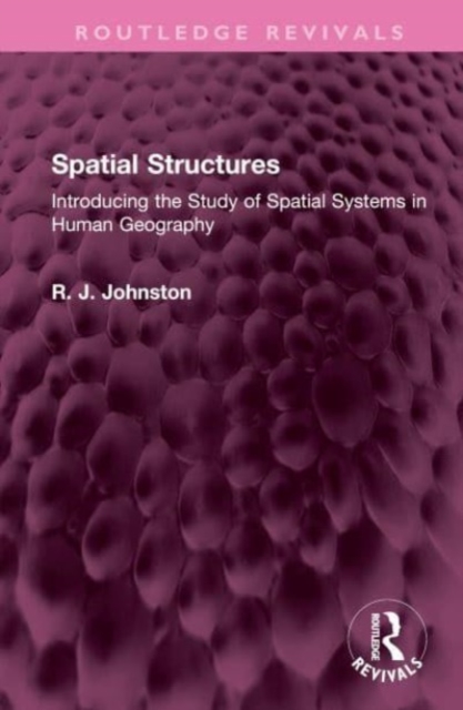 Spatial Structures : Introducing the Study of Spatial Systems in Human Geography